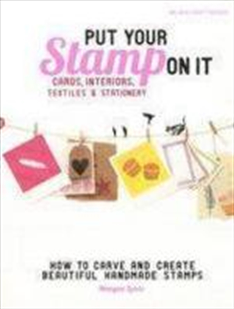 Put Your Stamp On It: How To Carve And Create Beautiful Stamps/Product Detail/Crafts & Handiwork