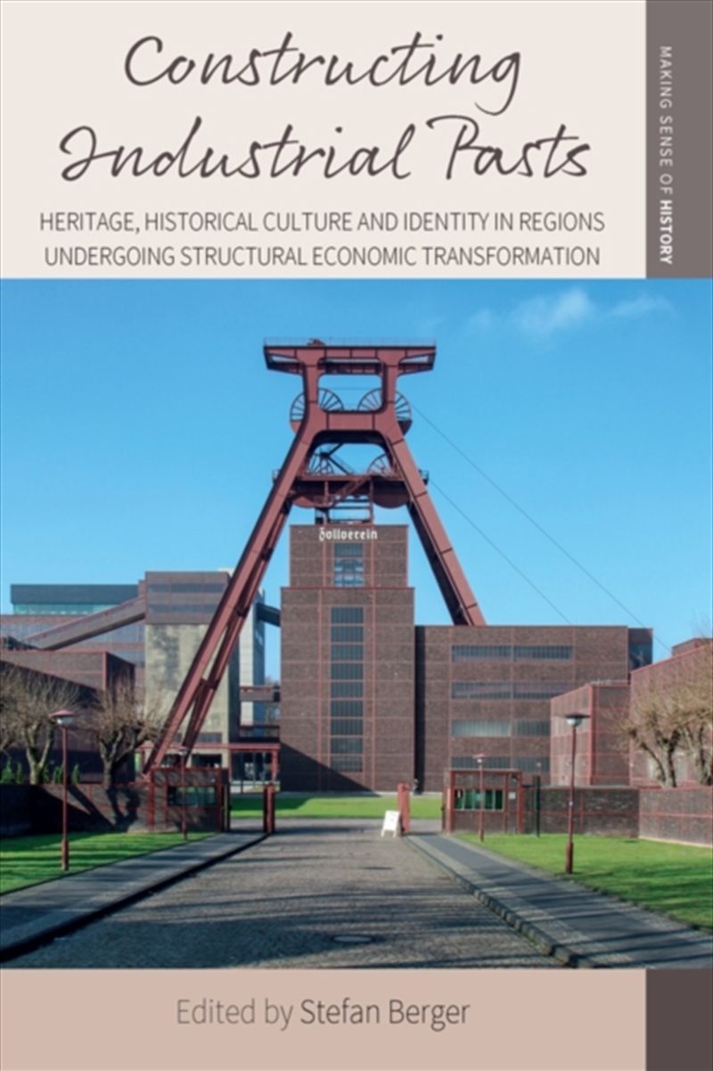 Constructing Industrial Pasts : Heritage, Historical Culture And Identity In Regions Undergoing Stru/Product Detail/History