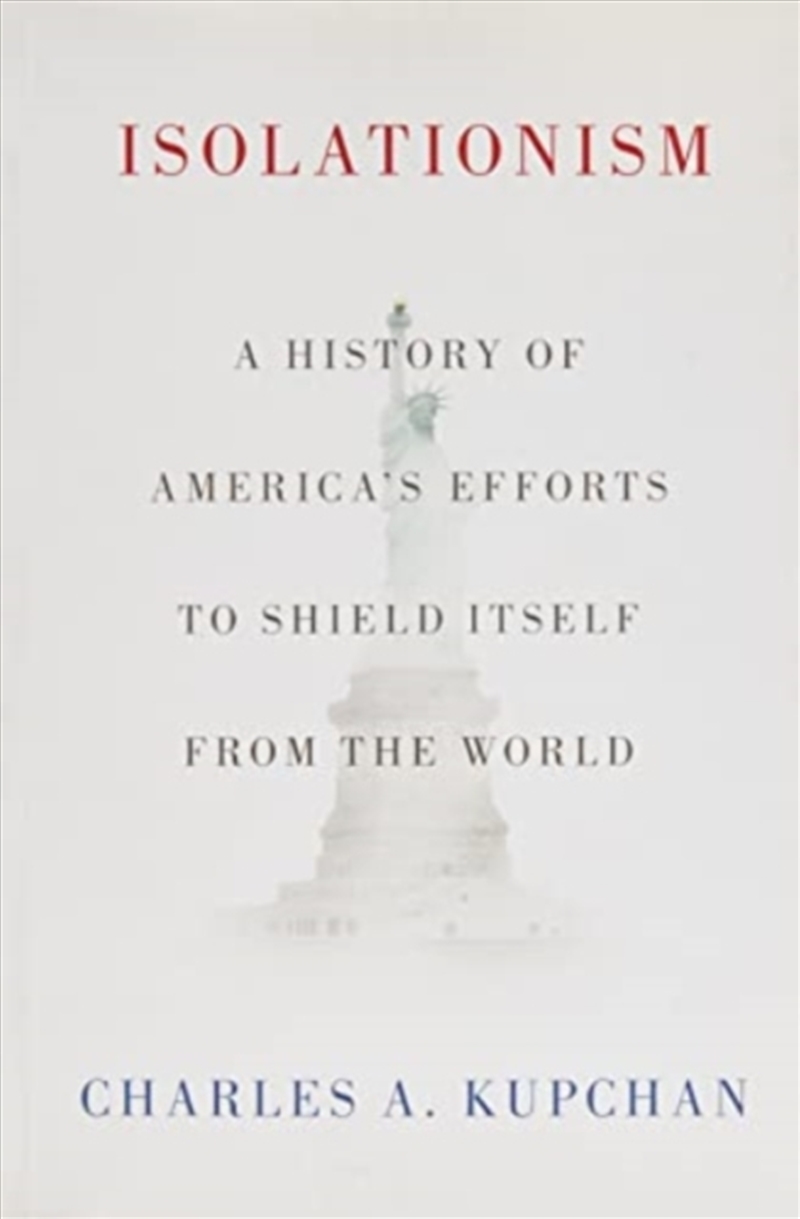 Isolationism : A History Of America'S Efforts To Shield Itself From The World/Product Detail/Society & Culture