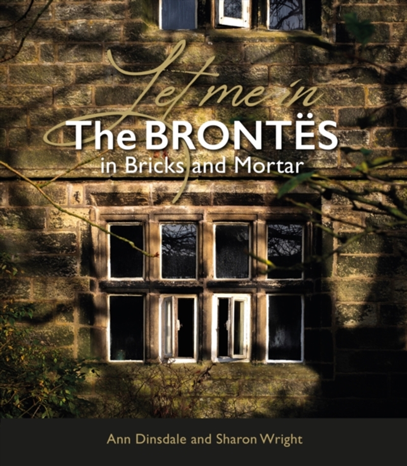 Let Me In : The Brontes In Bricks And Mortar/Product Detail/Literature & Poetry