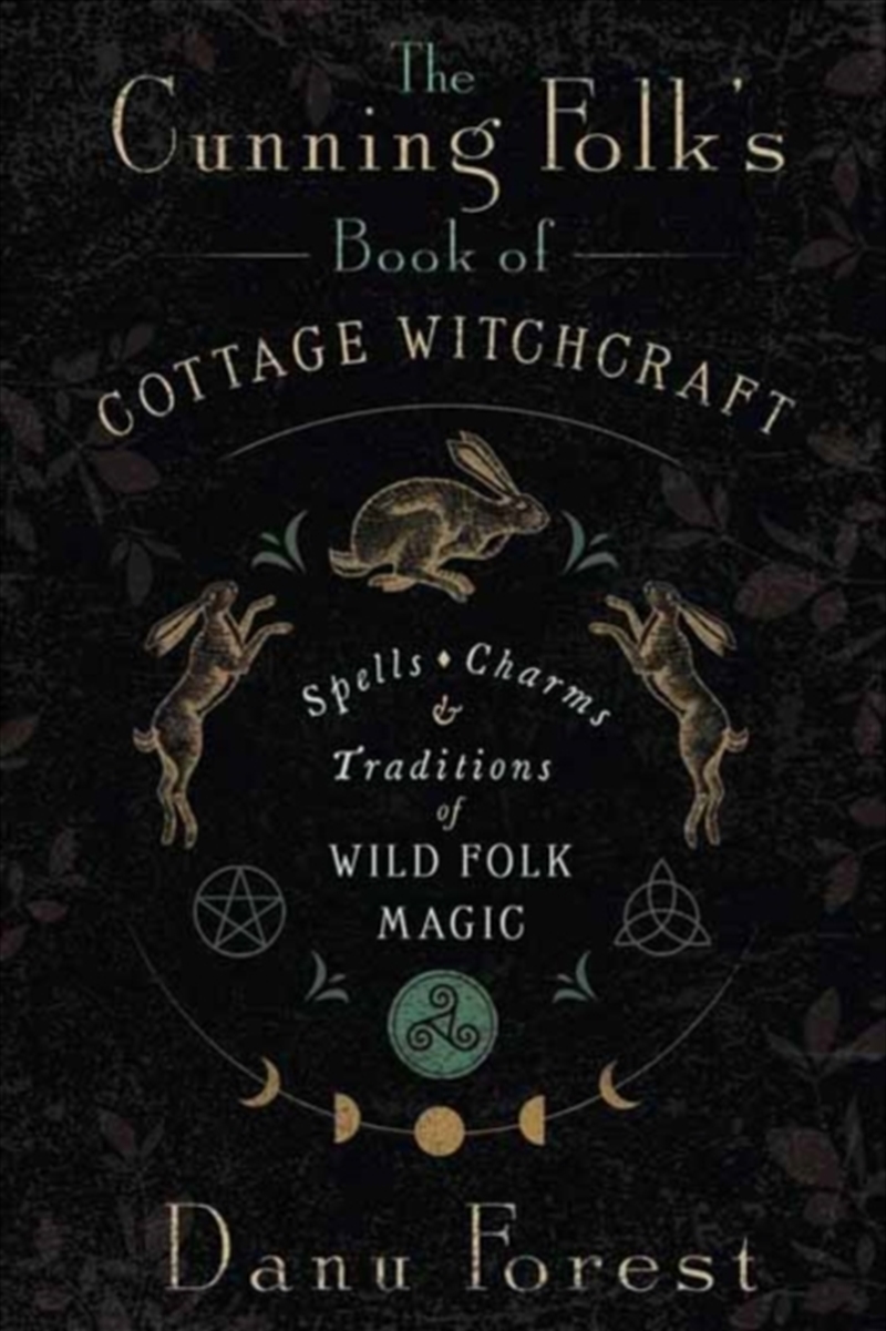 The Cunning Folk'S Book Of Cottage Witchcraft : Spells, Charms & Traditions Of Wild Folk Magic/Product Detail/Religion & Beliefs