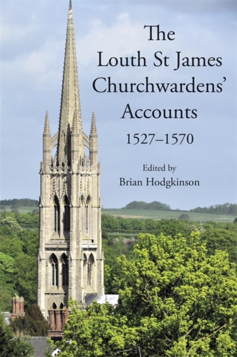 The Louth St James Churchwardens’ Accounts: 1527-1570/Product Detail/History