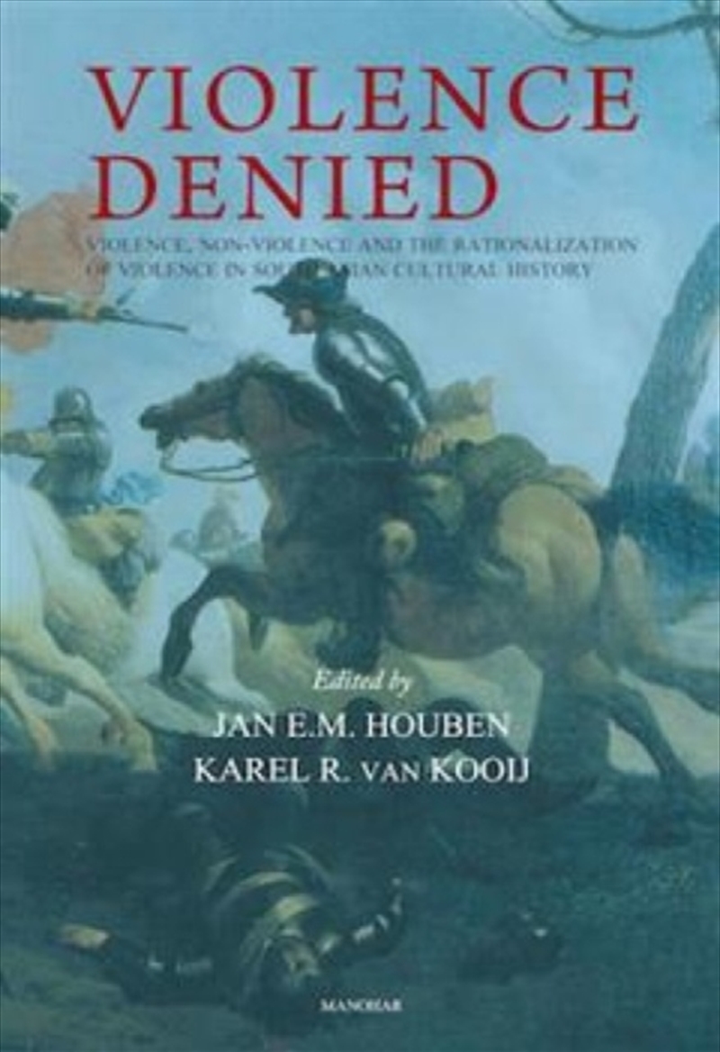 Violence Denied : Violence, Non-Violence And The Rationalization Of Violence In South Asian Cultural/Product Detail/History