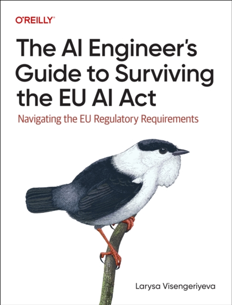 The Ai Engineer'S Guide To Surviving The Eu Ai Act : Navigating The Eu Regulatory Requirements/Product Detail/Technology & Engineering