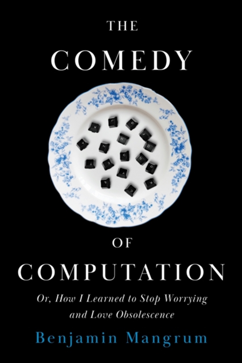 The Comedy Of Computation : Or, How I Learned To Stop Worrying And Love Obsolescence/Product Detail/Literature & Poetry