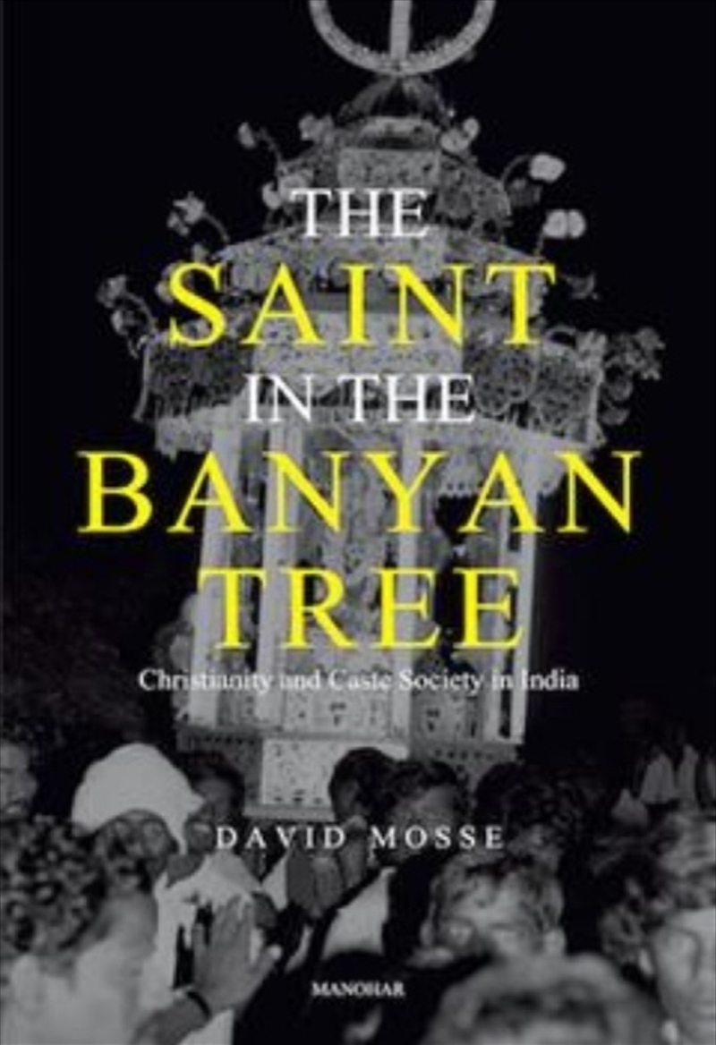 The Saint In The Banyan Tree : Christianity And Caste Society In India/Product Detail/History