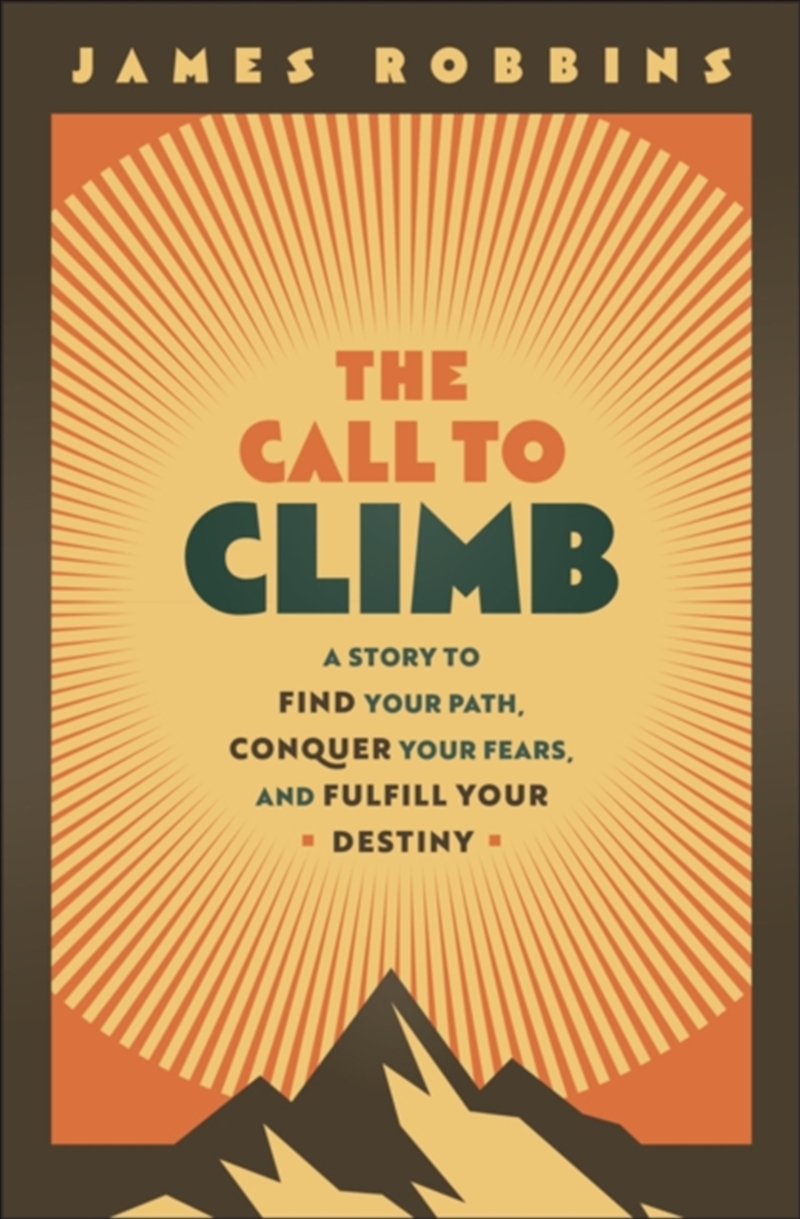 The Call To Climb : A Story To Find Your Path, Conquer Your Fears, And Fulfill Your Destiny/Product Detail/Self Help & Personal Development