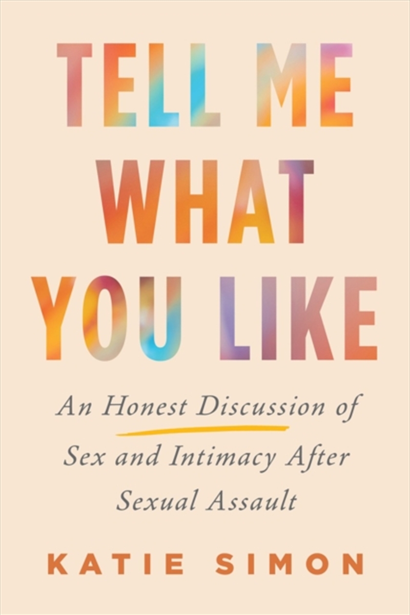 Tell Me What You Like : An Honest Discussion Of Sex And Intimacy After Sexual Assault/Product Detail/Self Help & Personal Development