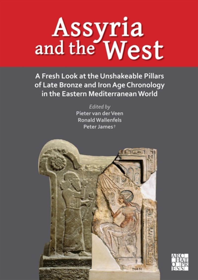Assyria And The West : A Fresh Look At The Unshakeable Pillars Of Late Bronze And Iron Age Chronolog/Product Detail/History