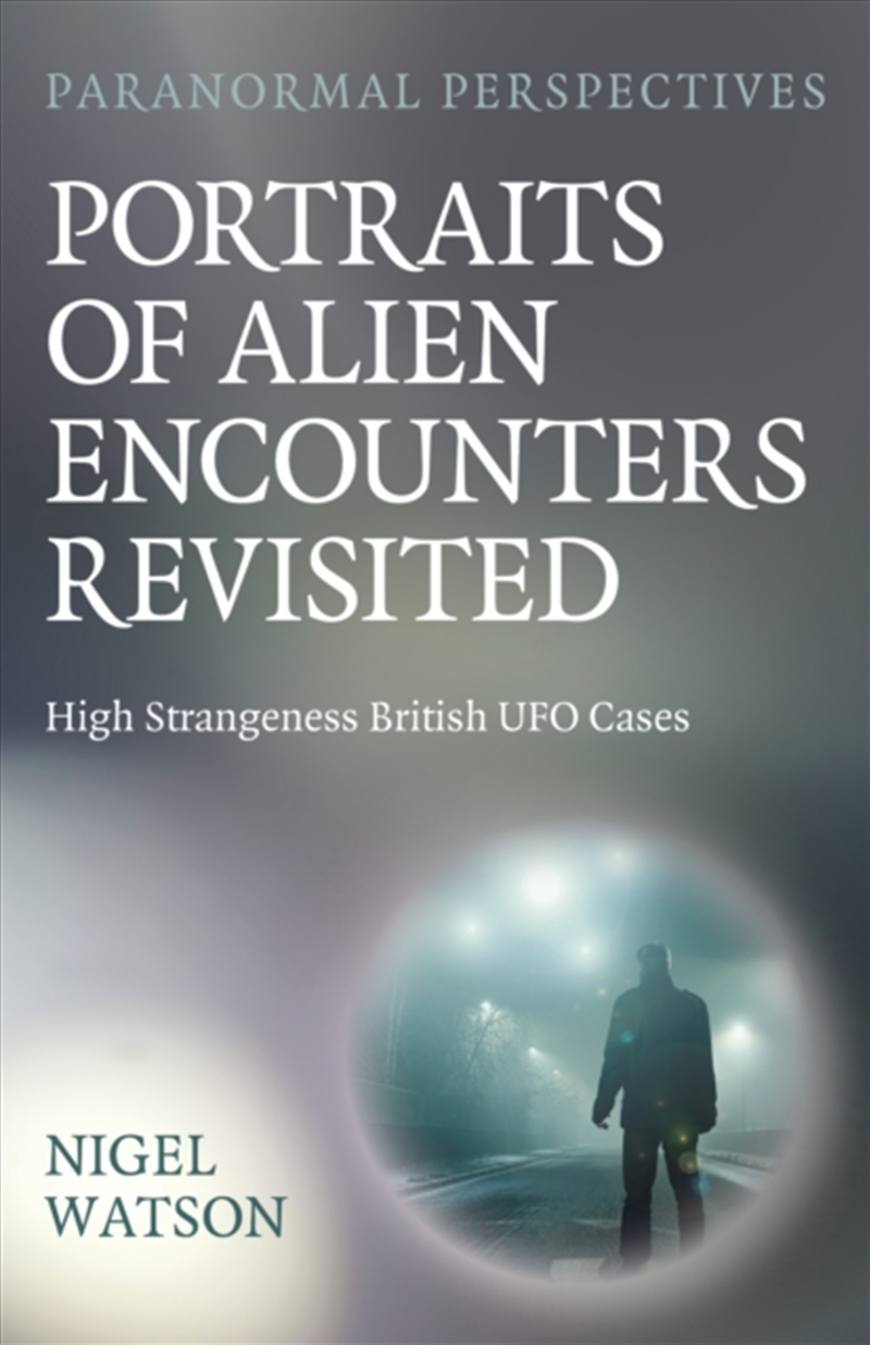 Paranormal Perspectives: Portraits Of Alien Encounters Revisited : High Strangeness British Ufo Case/Product Detail/Reading
