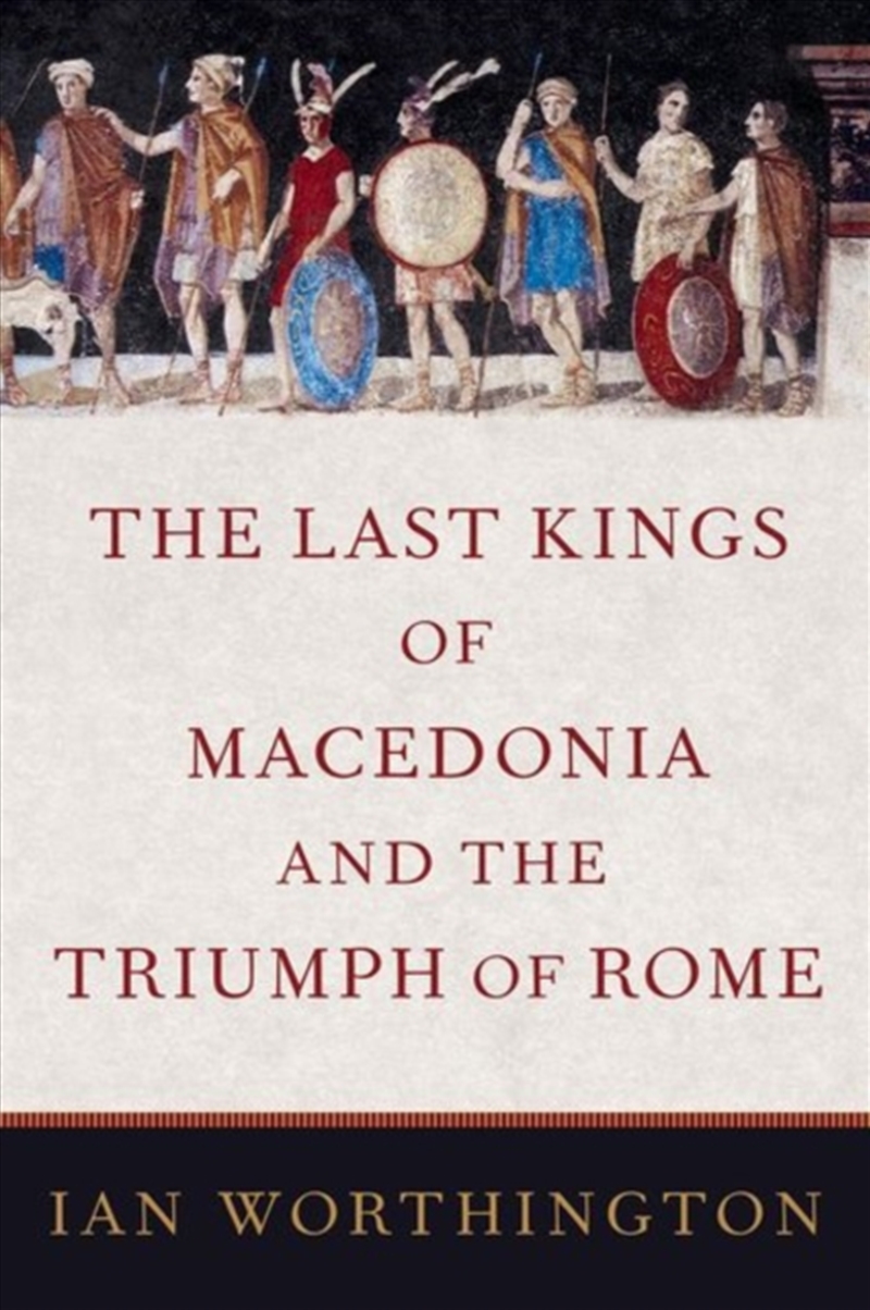 The Last Kings Of Macedonia And The Triumph Of Rome/Product Detail/History