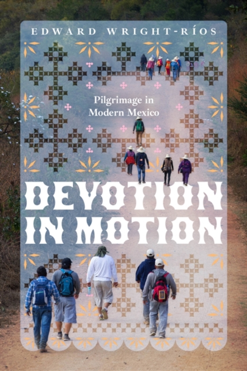 Devotion In Motion : Pilgrimage In Modern Mexico/Product Detail/Religion & Beliefs