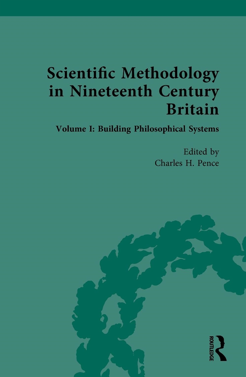 Scientific Methodology In Nineteenth Century Britain Volume I: Building Philosophical Systems/Product Detail/Science