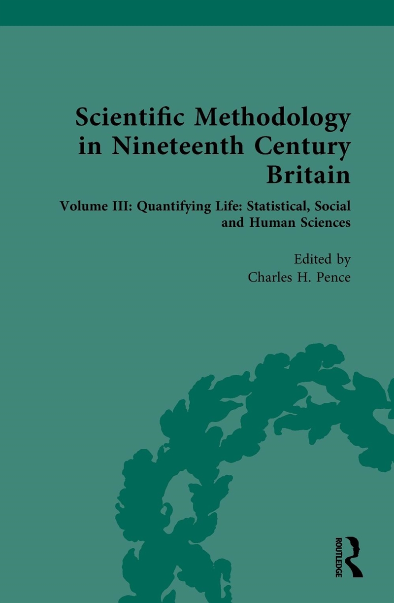 Scientific Methodology In Nineteenth Century Britain Volume Iii: Quantifying Life: Statistical, Soci/Product Detail/Science