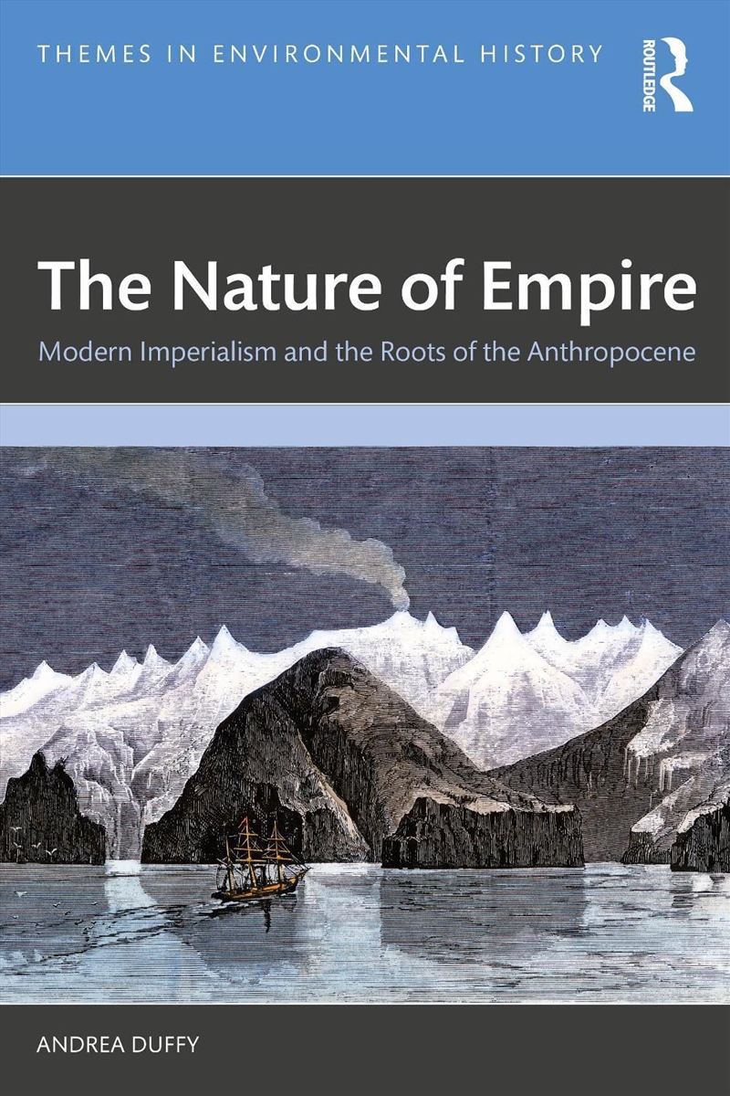 Nature Of Empire Modern Imperialism And The Roots Of The Anthropocene/Product Detail/History