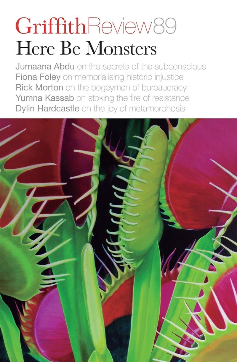 Griffith Review 89: Here Be Monsters/Product Detail/Politics & Government