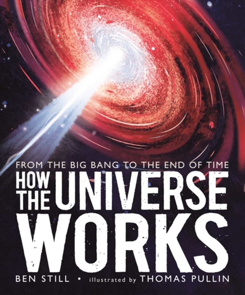 How The Universe Works: From The Big Bang To The End Of Time/Product Detail/Childrens