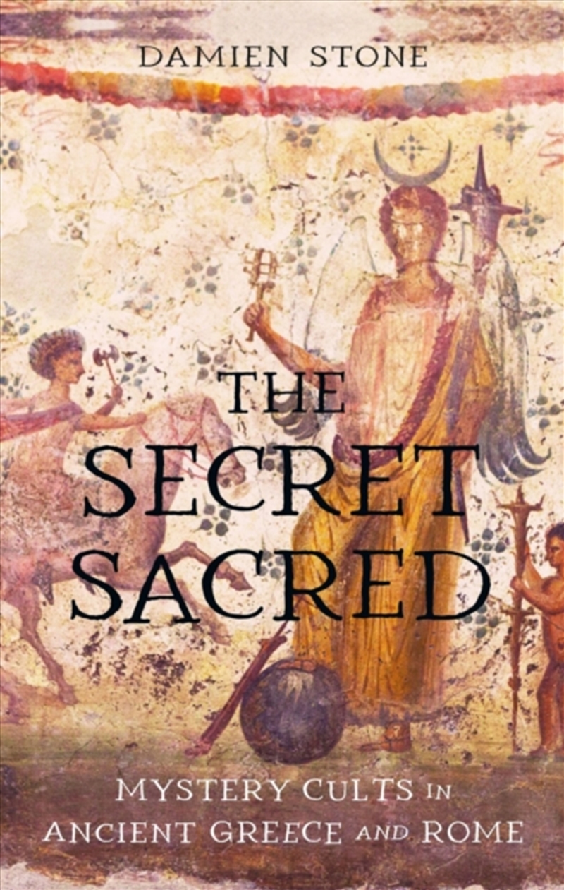 The Secret Sacred : Mystery Cults In Ancient Greece And Rome/Product Detail/History