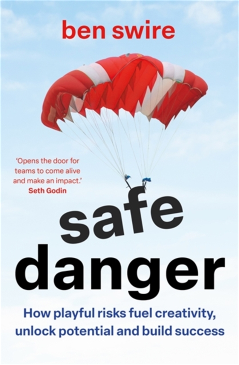 Safe Danger : The Art Of Taking Playful Risks To Fuel Creativity, Unlock Potential And Build Success/Product Detail/Business Leadership & Management