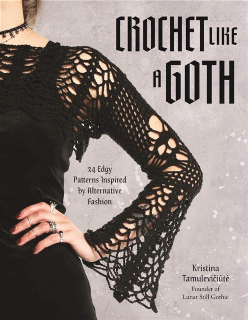Crochet Like A Goth : 24 Edgy Patterns Inspired By Alternative Fashion/Product Detail/Crafts & Handiwork