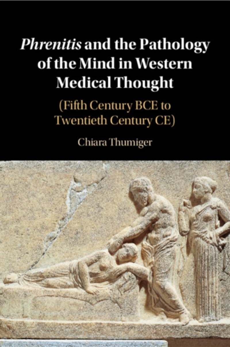 Phrenitis And The Pathology Of The Mind In Western Medical Thought : (Fifth Century Bce To Twentieth/Product Detail/Reading