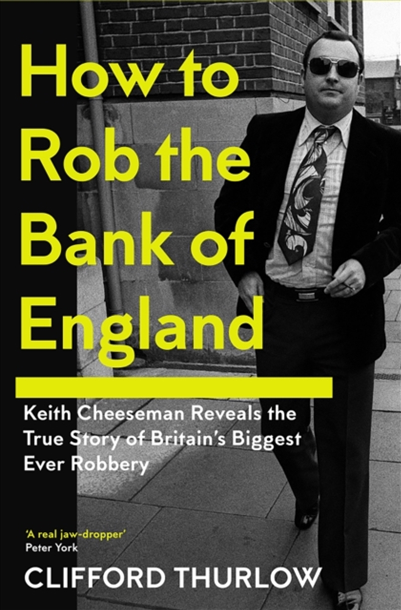 How To Rob The Bank Of England : Keith Cheeseman Reveals The True Story Of Britain’S Biggest Ever Ro/Product Detail/True Crime