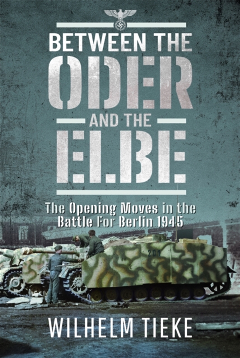 Between The Oder And The Elbe : The Opening Moves In The Battle For Berlin, 1945/Product Detail/History
