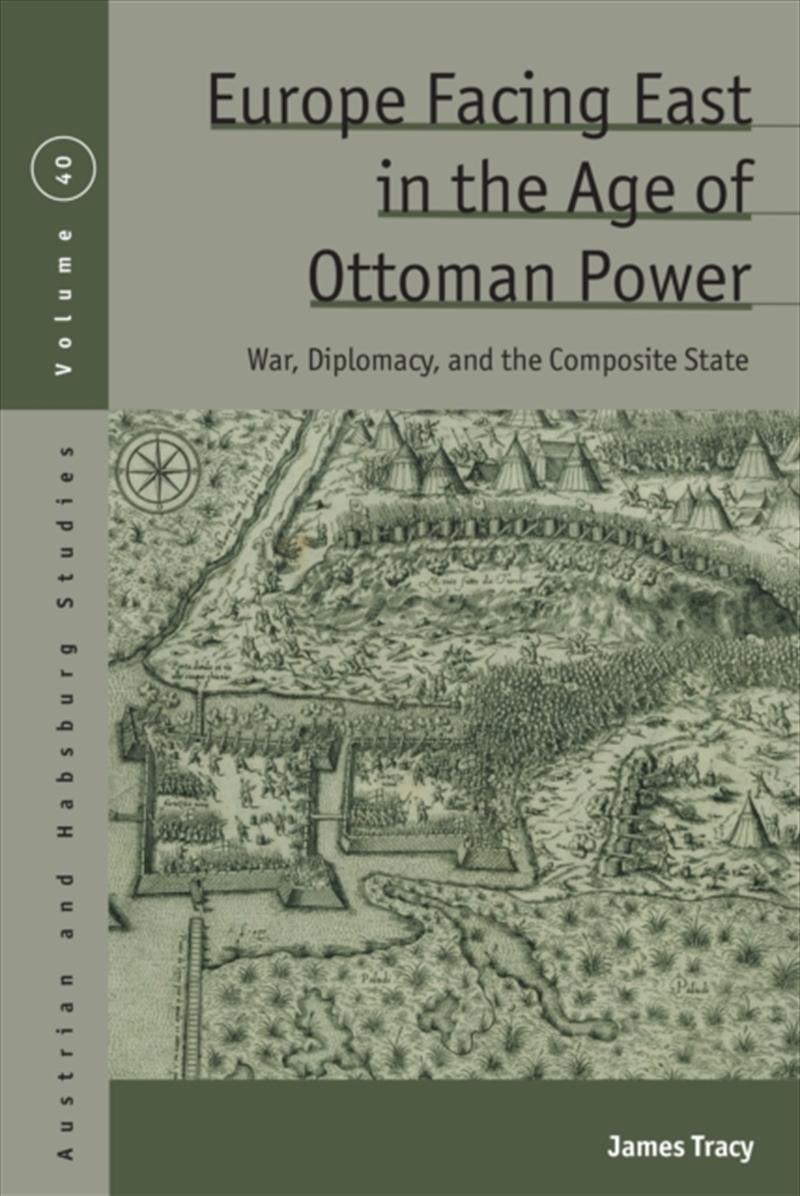 Europe Facing East In The Age Of Ottoman Power : War, Diplomacy, And The Composite State/Product Detail/History