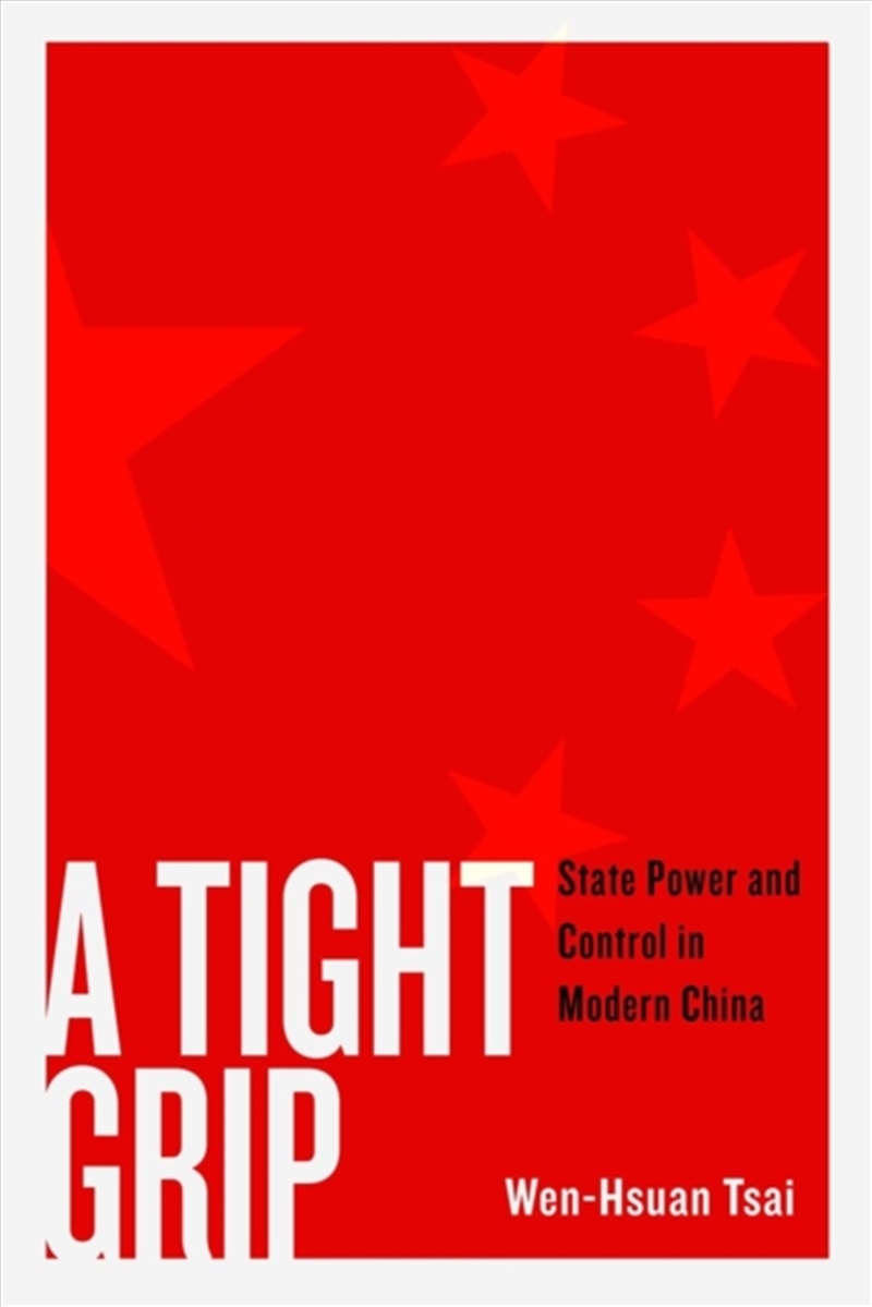 A Tight Grip : State Power And Control In Modern China/Product Detail/Politics & Government
