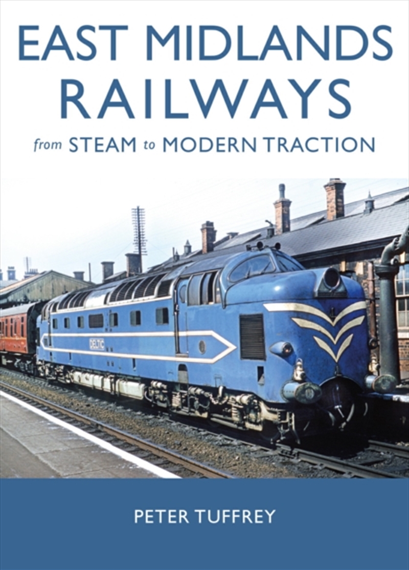 East Midlands Railways : From Steam To Modern Traction/Product Detail/Transportation