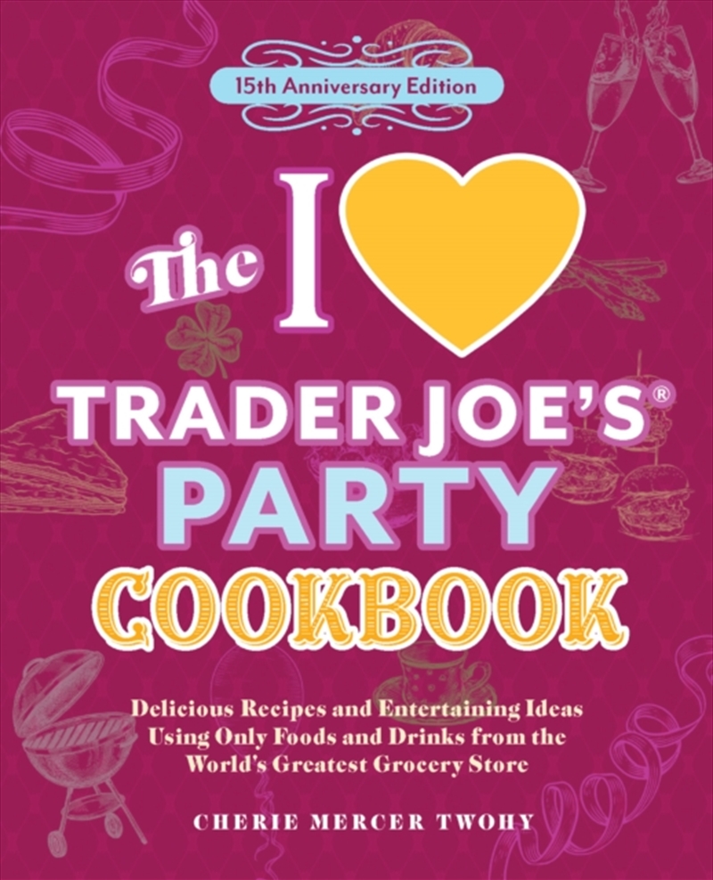 The I Love Trader Joe's Party Cookbook: 15th Anniversary Edition : Delicious Recipes And Entertainin/Product Detail/Recipes, Food & Drink