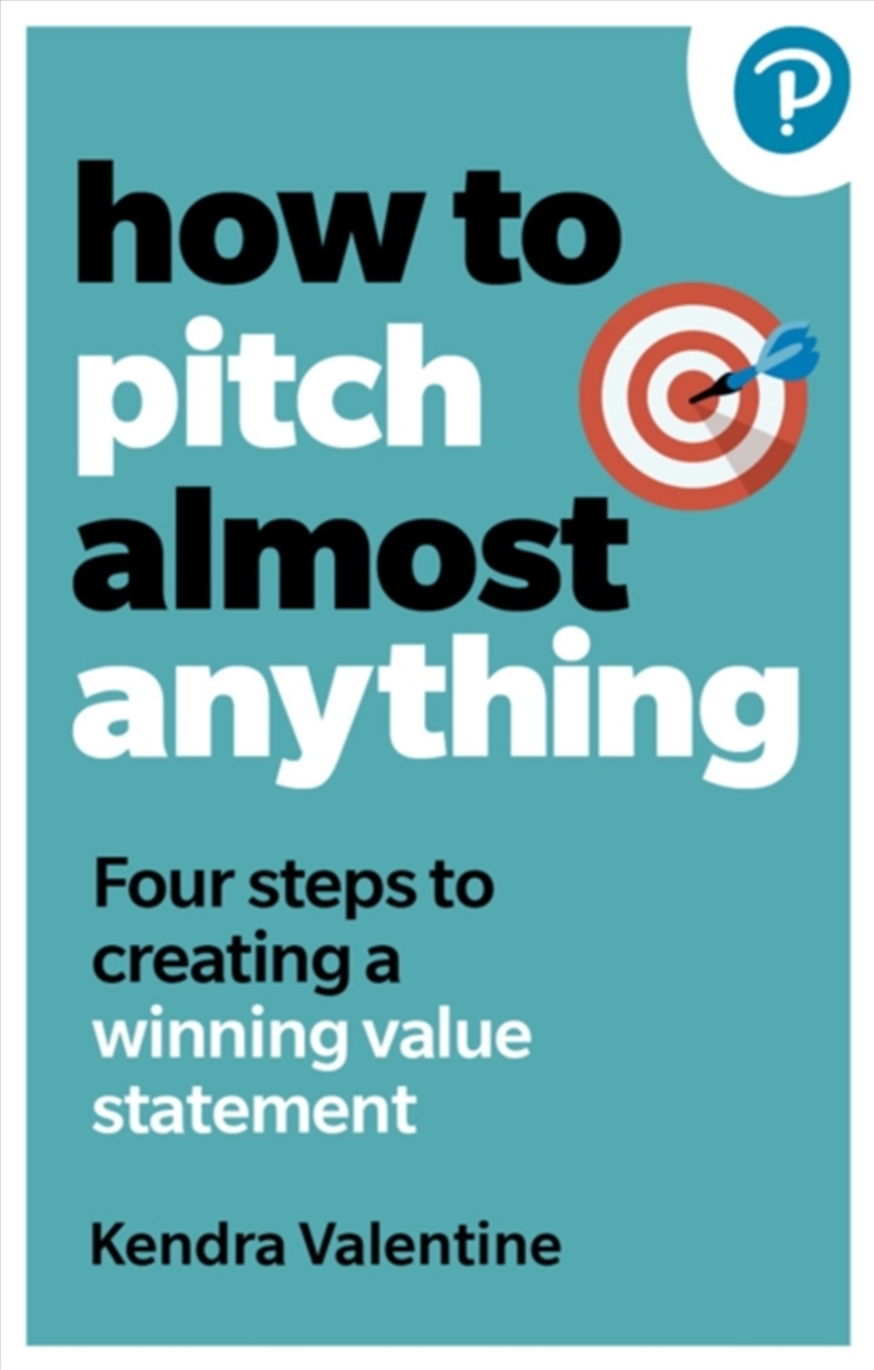 How To Pitch (Almost) Anything : 3 Steps To Explaining What You Do. Fast./Product Detail/Business Leadership & Management