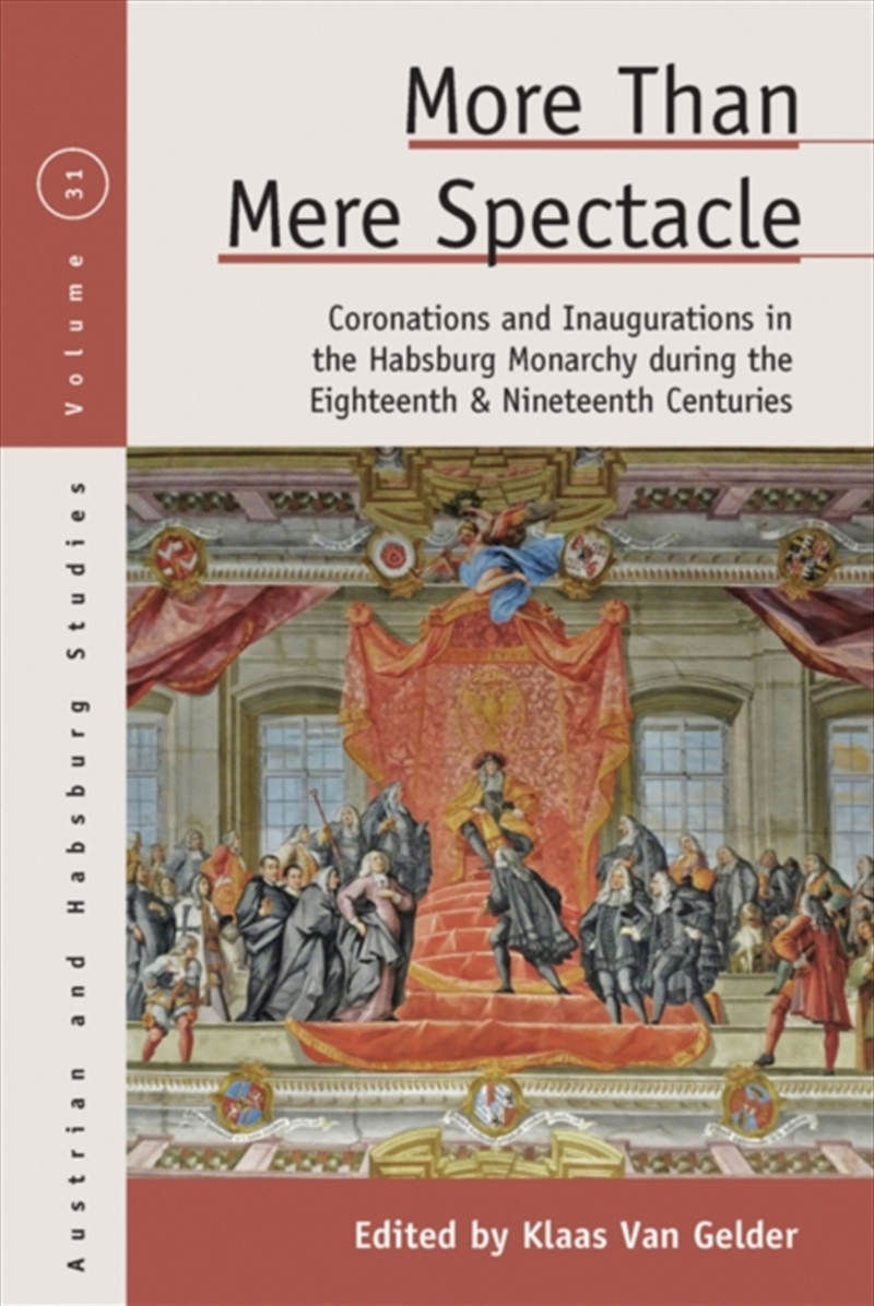 More Than Mere Spectacle : Coronations And Inaugurations In The Habsburg Monarchy During The Eightee/Product Detail/History
