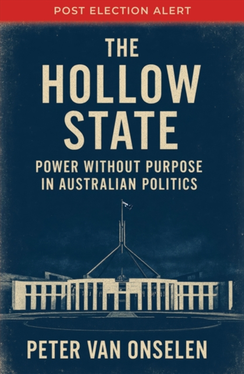 The Hollow State : Power Without Purpose In Australian Politics/Product Detail/Literature & Poetry