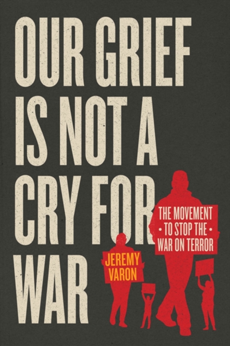 Our Grief Is Not A Cry For War : The Movement To Stop The War On Terror/Product Detail/Politics & Government