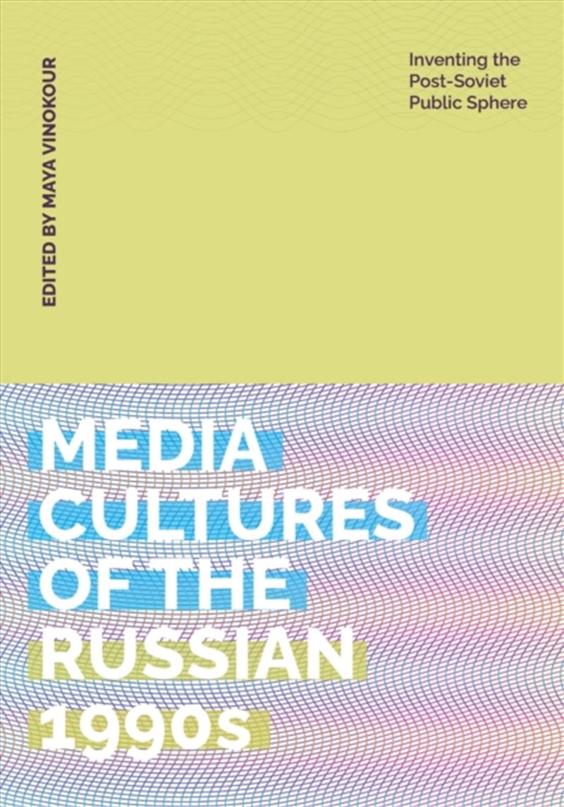 Media Cultures Of The Russian 1990's : Inventing The Post-Soviet Public Sphere/Product Detail/Media