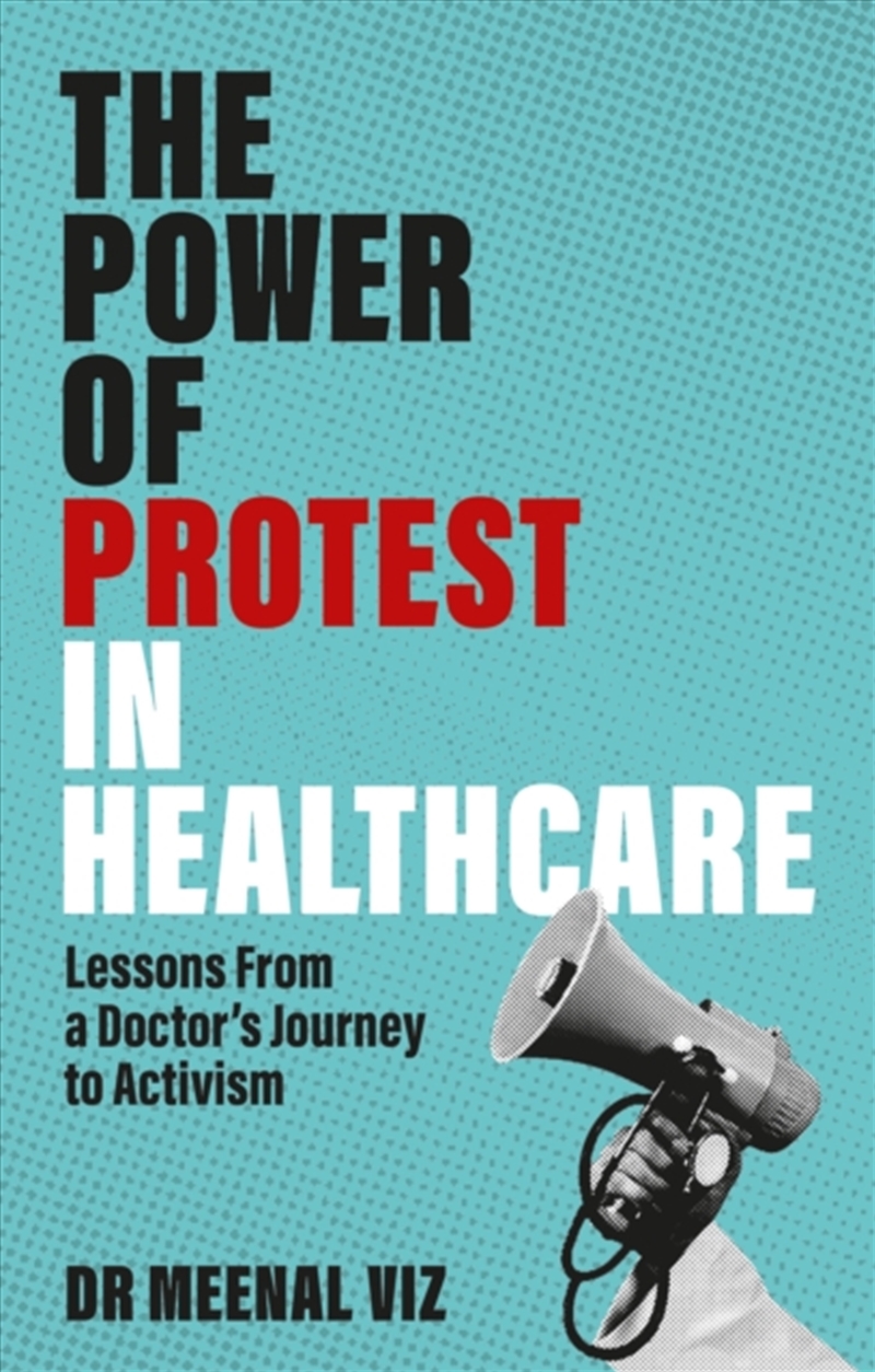 The Power Of Protest In Healthcare : Lessons From A Doctor’S Journey To Activism/Product Detail/Healthcare