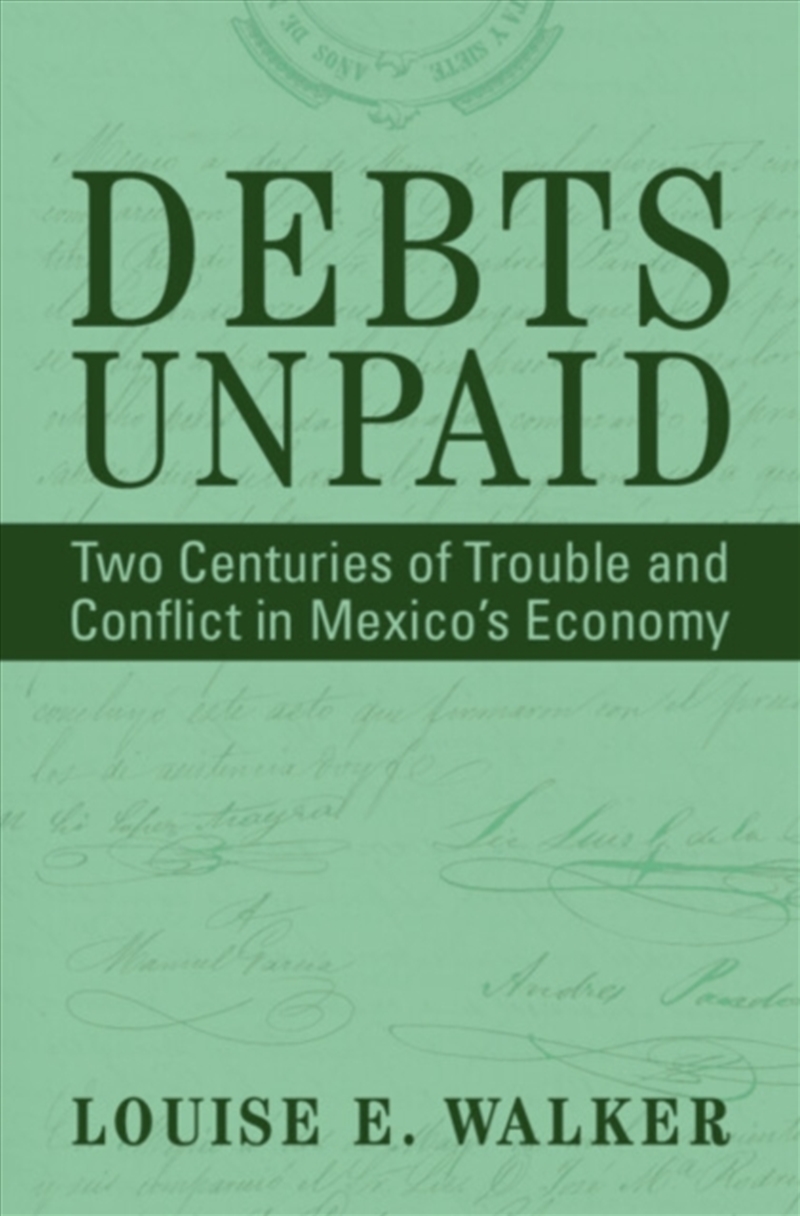 Debts Unpaid : Two Centuries Of Trouble And Conflict In Mexico'S Economy/Product Detail/History