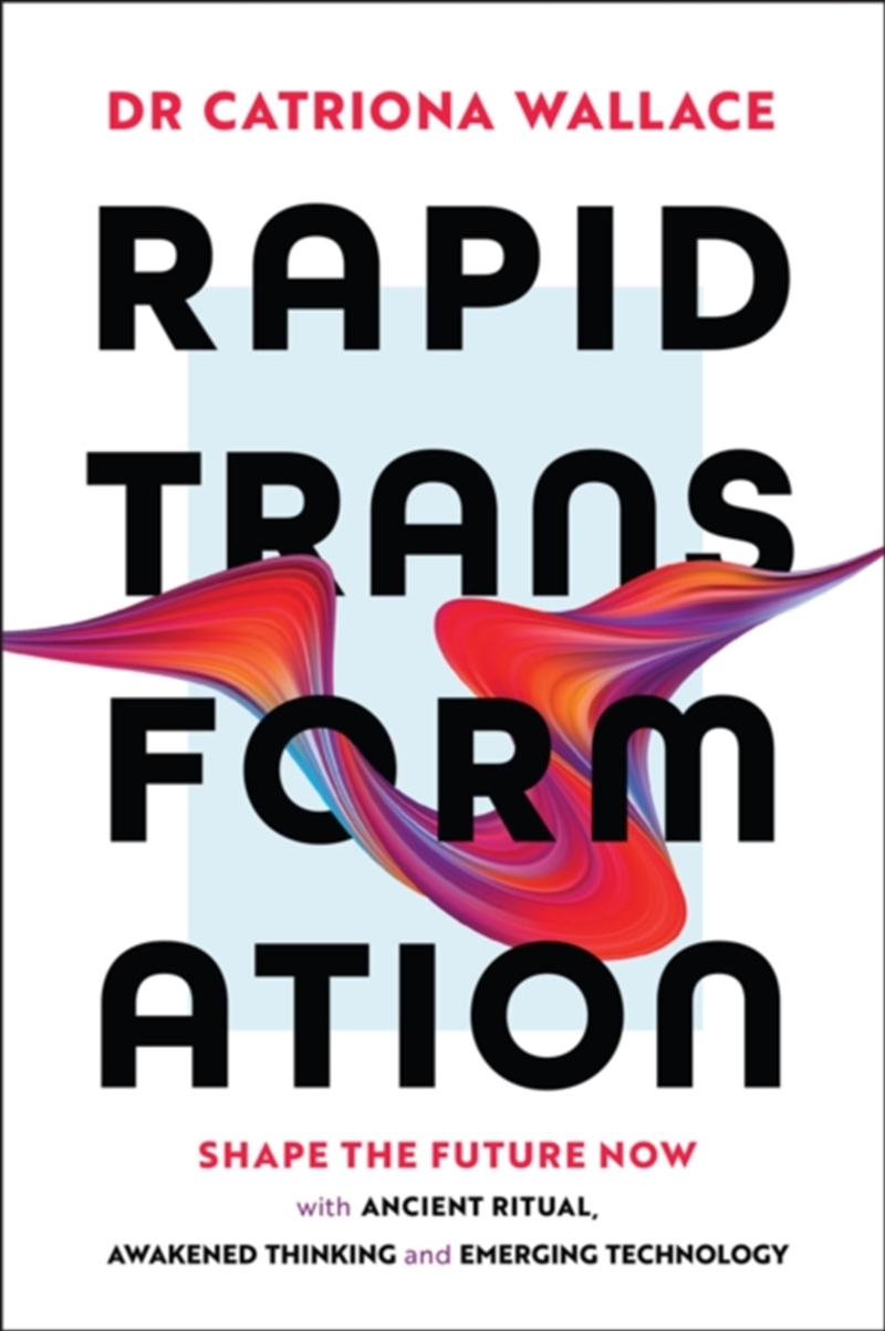 Rapid Transformation : Shape The Future Now With Ancient Ritual, Awakened Thinking And Emerging Tech/Product Detail/Business Leadership & Management