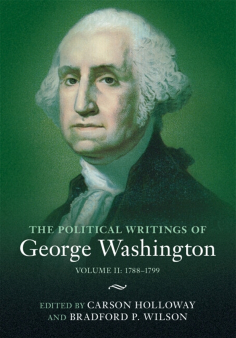 The Political Writings Of George Washington: Volume 2, 1788–1799 : Volume Ii: 1788–1799/Product Detail/Politics & Government
