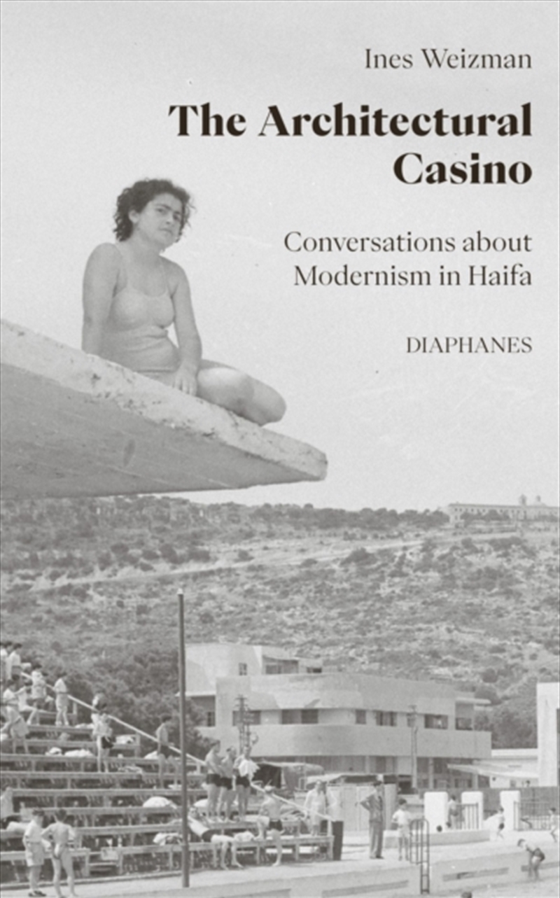 The Architectural Casino : Conversations About Modernism In Haifa/Product Detail/Architecture