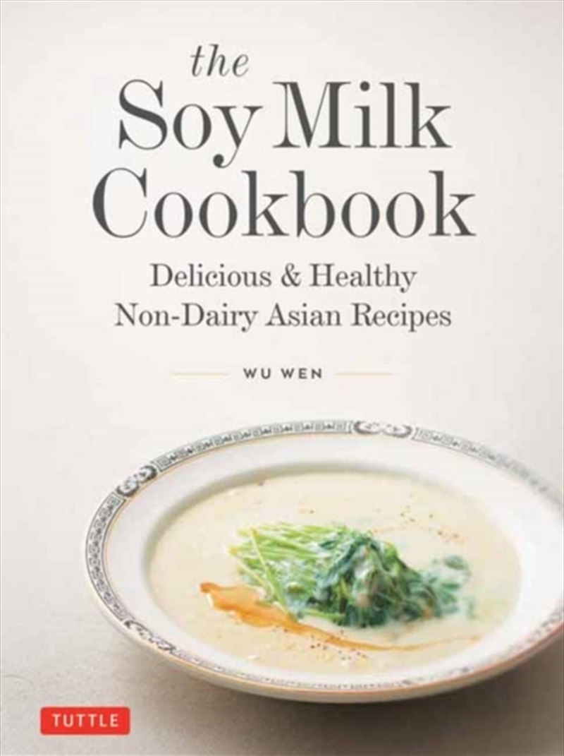 The Soy Milk Cookbook : Delicious & Healthy Non-Dairy Asian Recipes/Product Detail/Recipes, Food & Drink