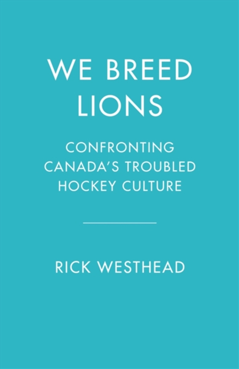 We Breed Lions : Confronting Canada'S Troubled Hockey Culture/Product Detail/Sport & Recreation
