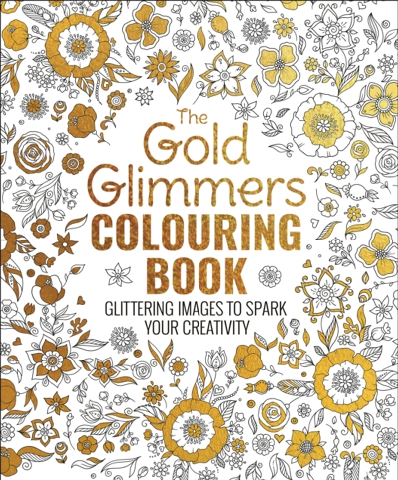 The Gold Glimmers Colouring Book : Glittering Images To Spark Your Creativity/Product Detail/Adults Colouring