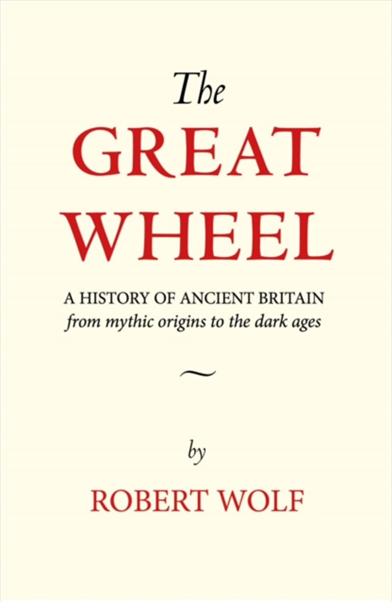 The Great Wheel : A History Of Ancient Britain From Mythic Origins To The Dark Ages/Product Detail/History