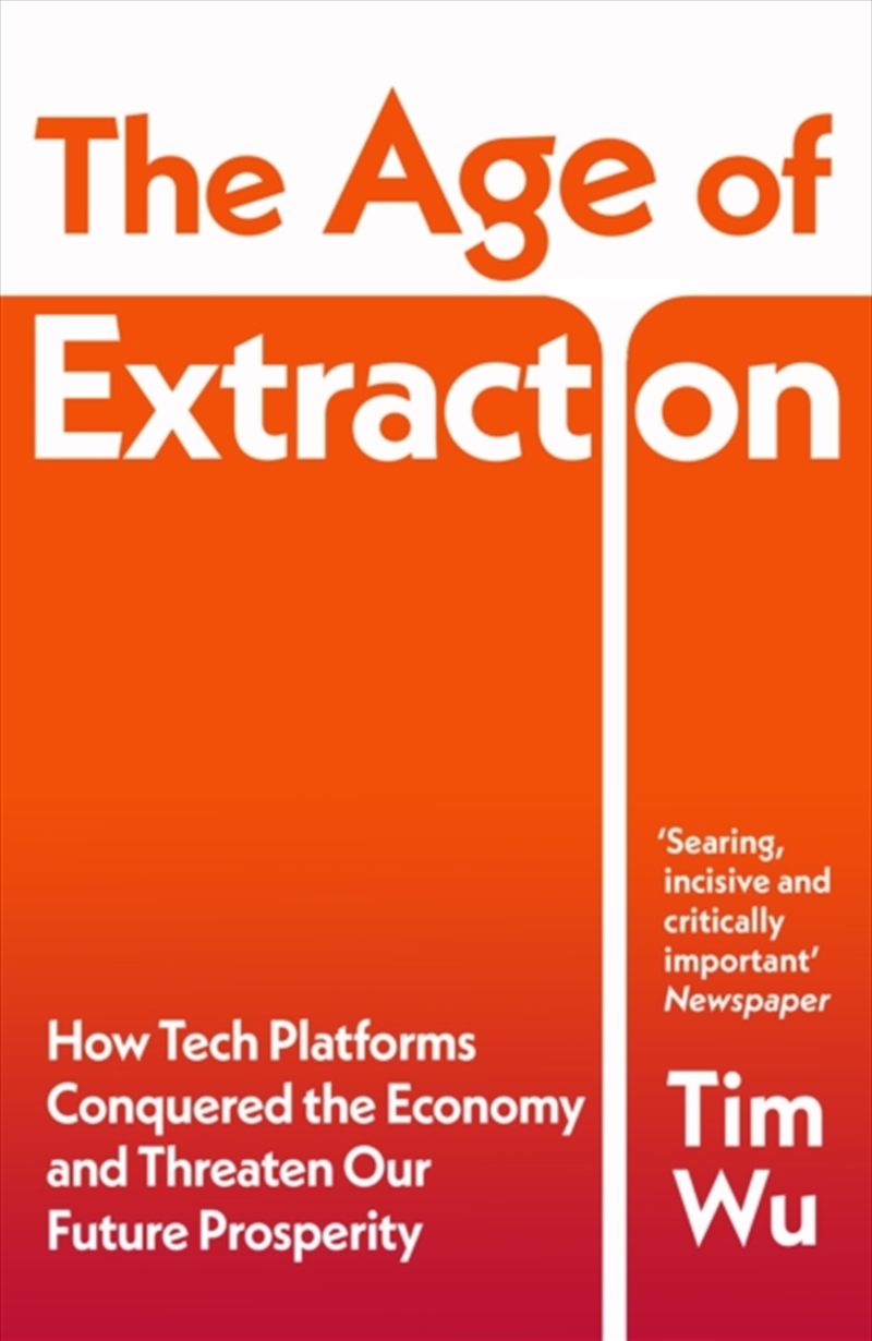 The Age Of Extraction : How Tech Platforms Conquered The Economy And Threaten Our Future Prosperity/Product Detail/Reading
