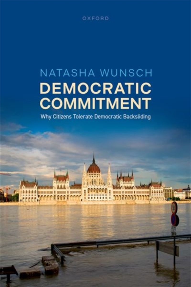 Democratic Commitment : Why Citizens Tolerate Democratic Backsliding/Product Detail/Politics & Government