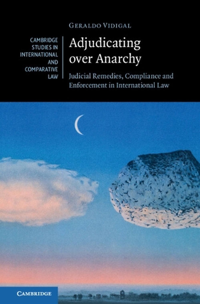 Adjudicating Over Anarchy : Judicial Remedies, Compliance, And Enforcement In International Law/Product Detail/Law