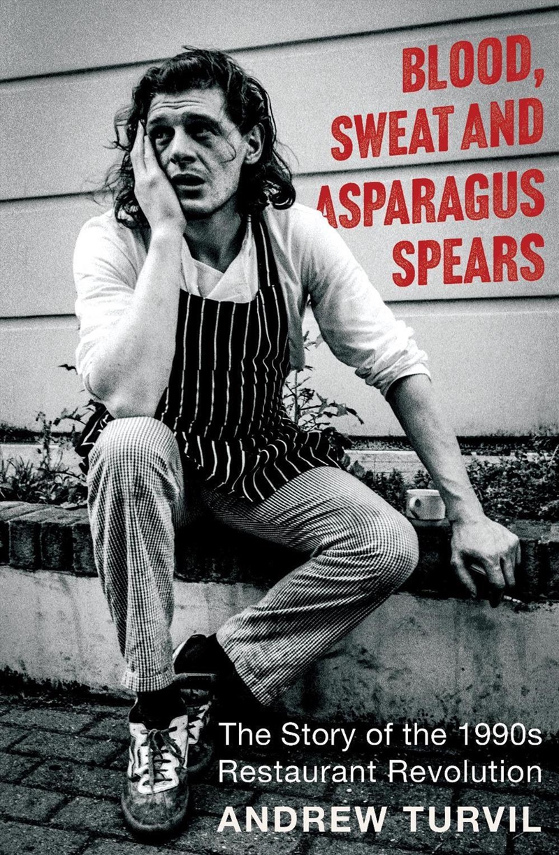Blood, Sweat And Asparagus Spears : The Story Of The 1990's Restaurant Revolution/Product Detail/Recipes, Food & Drink