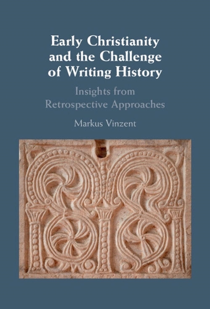 Early Christianity And The Challenge Of Writing History : Insights From Retrospective Approaches/Product Detail/Religion & Beliefs